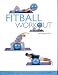 Fitball Workout - The Easy Way to a Toned, Flexible Body (Improve Posture, Strengthen Abdominal and Back Muscles, Increase Flexibility - Range of Exercises for All Levels of Fitness)
