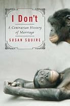 I Don't: A Contrarian History of Marriage