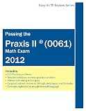 Passing the Praxis II (0061) Math Exam: A Math Teacher s Workbook-style Study Guide to Help You Study for and Pass the Praxis II Mathematics Content ... Problems and Detailed Testing Strategies