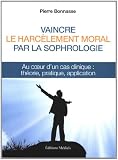 Vaincre le harcèlement moral par la sophrologie : Au coeur d'un cas clinique : théorie, pratique, application