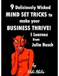 Mindset - 9 Deliciously Wicked Mind Set Tricks to Make Your Business Thrive I Learned from Julia Busch (Deliciously Wicked Tricks)
