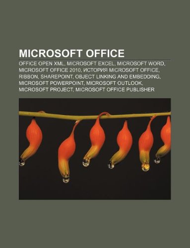 Microsoft Office: Office Open XML, Microsoft Excel, Microsoft Word, Microsoft Office 2010, Istoriya Microsoft Office, Ribbon, SharePoint (Russian Edition)