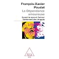 La d�pendance amoureuse : Quand le sexe et l'amour deviennent des drogues