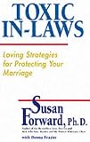 Toxic In-Laws: Loving Strategies for Protecting Your Marriage