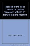 Indexes of the 1841 census records of Somerset. Volume 21, Crewkerne & Merriott area