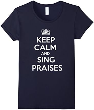 Women's PREMIUM QUALITY Christian Shirt Keep Calm and Sing Praises Large Navy