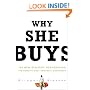 Why She Buys: The New Strategy for Reaching the World's Most Powerful Consumers