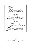 The Home Lotts of the Early Settlers of the Providence Plantations, with Notes & Plats