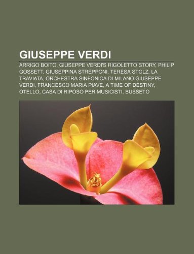 Giuseppe Verdi: Arrigo Boito, Giuseppe Verdis Rigoletto Story, Philip Gossett, Giuseppina Strepponi, Teresa Stolz, La Traviata