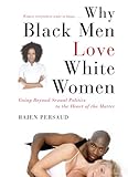 Why Black Men Love White Women: An Explicit Excursion in Sexual Politics
