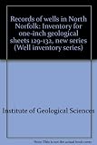 Records of wells in North Norfolk : inventory for one-inch geological sheets 129-132, new series