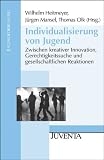 Zoom Produkt-Bild: Individualisierung von Jugend: Zwischen kreativer Innovation, Gerechtigkeitssuche und gesellschaftlichen Reaktionen