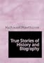 True Stories of History and Biography (Large Print Edition)