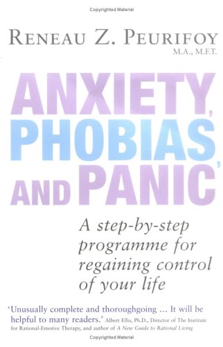Anxiety Phobia and Panic: A Step-by-step Programme for Regaining Control of Your Life
