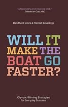 Will It Make the Boat Go Faster?: Olympic-Winning Strategies for Everyday Success Will It Make the Boat Go Faster?: Olympic-Winning Strategies for Everyday Success