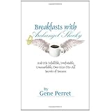 Breakfasts with Archangel Shecky: And His Infallible, Irrefutable, Unassailable, One-Size-Fits-All Secrets of Success