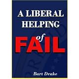A Liberal Helping of Fail: A Return to Common Sense Conservatism