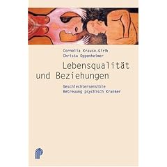 Lebensqualität und Beziehungen. Geschlechtersensible Betreuung psychisch Kranker