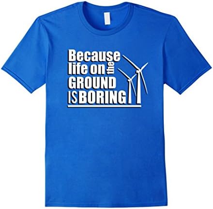 Men's Life on the ground is boring-  Wind Turbine T-Shirt Large Royal Blue
