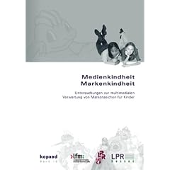 Medienkindheit - Markenkindheit: Untersuchungen zur multimedialen Verwertung von Markenzeichen f�r Kinder