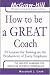 How to Be A Great Coach: 24 Lessons for Turning on the Productivity of Every Employee (McGraw-Hill Professional Education Series)