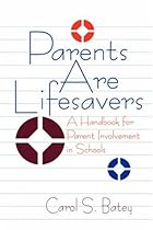 Parents Are Lifesavers: A Handbook for Parent Involvement in Schools (110) Parents Are Lifesavers: A Handbook for Parent Involvement in Schools (110)