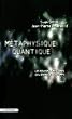 M�taphysique quantique : Les nouveaux myst�res de l'espace et du temps