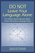 Do Not Leave Your Language Alone: The Hidden Status Agendas Within Corpus Planning in Language Policy