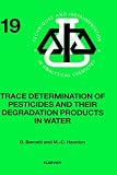 Trace Determination of Pesticides and their Degradation Products in Water (BOOK REPRINT), Volume 19 (Techniques and Instrumentation in Analytical Chemistry)