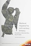 Medieval haywharf to 20th-century brewery : excavations at Watermark Place, City of London