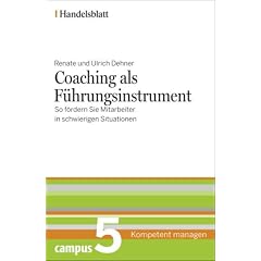 Coaching als F�hrungsinstrument - Handelsblatt: So f�rdern Sie Mitarbeiter in schwierigen Situationen (Handelsblatt - Kompetent managen)
