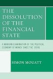 The dissolution of the financial state : a Marxian examination of the political economy of money since the 1930s