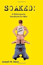 Soaked: A Watersports Handbook for Men (Boner Books)