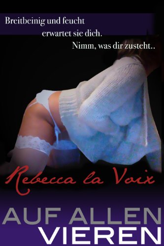 Auf allen Vieren (Rebecca's sexuelle Abenteuer)