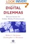 Digital Dilemmas: Ethical Issues for Online Media Professionals (Media and Technology)