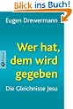 Wer hat, dem wird gegeben: Die Gleichnisse Jesu. Gespr�che mit Richard Schneider