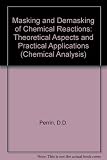 Masking and demasking of chemical reactions : theoretical aspects and practical applications