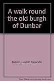 A walk round the old burgh of Dunbar