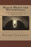 Match Meets the Metaphysical: A Transformational Journey to Light and Love