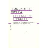 Le complexe d'Orph�e : La gauche, les gens ordinaires et la religion du progr�spar Jean-Claude Mich�a