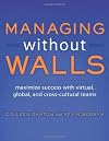 Managing Without Walls: Maximize Success with Virtual, Global, and Cross-cultural Teams