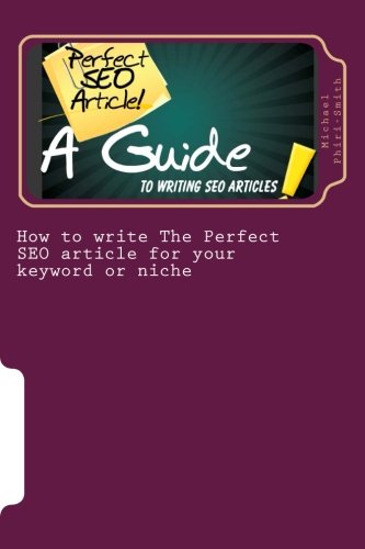 How to write The Perfect SEO article for your keyword or niche: A guide SEO article writing