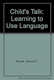 Child's talk : learning to use language