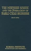 The Northern School and the Formation of Early Ch'an Buddhism (Studies in East Asian Buddhism, No 3)