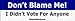 Don't Blame Me I Didn't Vote For Anyone - Funny Stickers (Small 5 x 1.4 in.)