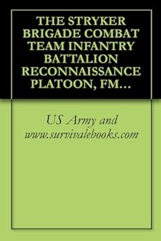 the stryker brigade combat team infantry battalion reconnaissance platoon. fm 3-21.94. military manual - us army and www.survivalebooks.com