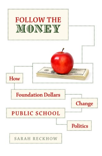 Follow the Money: How Foundation Dollars Change Public School Politics (Studies in Postwar American Political Development)