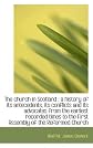 The Church in Scotland: A History of Its Antecedents, Its Conflicts and Its Advocates from the Earl