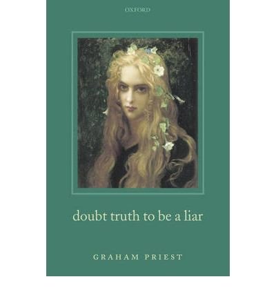 [(Doubt Truth to be a Liar)] [Author: Graham Priest] published on (May, 2008)
