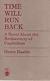Time will run back : a novel about the rediscovery of capitalism